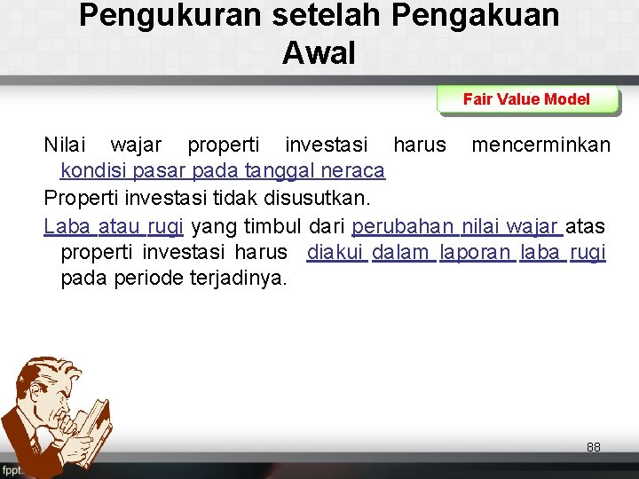 Pengukuran setelah Pengakuan Awal Fair Value Model Nilai wajar properti investasi harus mencerminkan kondisi