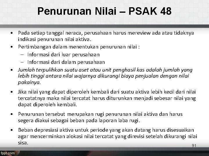 Penurunan Nilai – PSAK 48 • Pada setiap tanggal neraca, perusahaan harus mereview ada