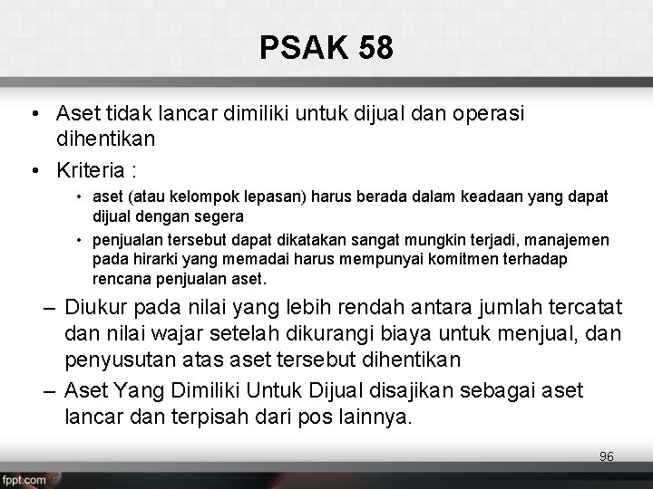 PSAK 58 • Aset tidak lancar dimiliki untuk dijual dan operasi dihentikan • Kriteria