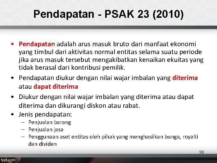 Pendapatan - PSAK 23 (2010) • Pendapatan adalah arus masuk bruto dari manfaat ekonomi