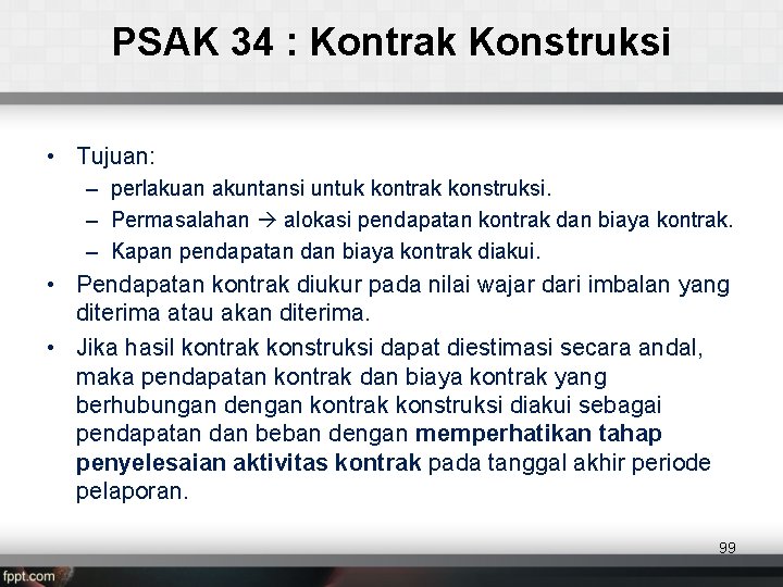 PSAK 34 : Kontrak Konstruksi • Tujuan: – perlakuan akuntansi untuk kontrak konstruksi. –