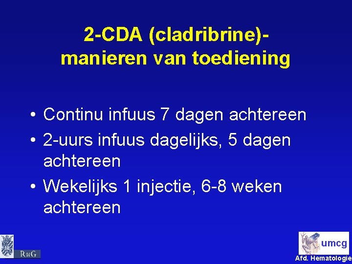 2 -CDA (cladribrine)manieren van toediening • Continu infuus 7 dagen achtereen • 2 -uurs