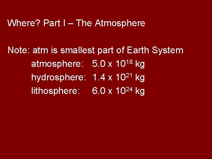 Where? Part I – The Atmosphere Note: atm is smallest part of Earth System