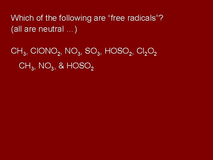 Which of the following are “free radicals”? (all are neutral …) CH 3, Cl.