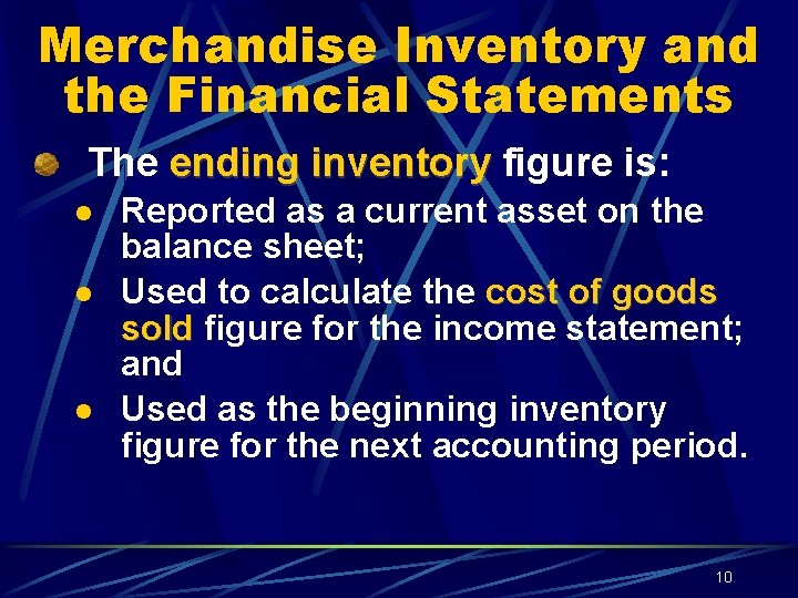Merchandise Inventory and the Financial Statements The ending inventory figure is: Reported as a