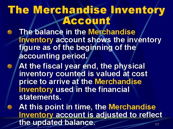 The Merchandise Inventory Account The balance in the Merchandise Inventory account shows the inventory