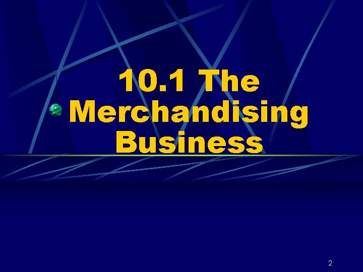 10. 1 The Merchandising Business 2 
