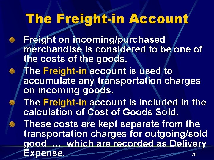 The Freight-in Account Freight on incoming/purchased merchandise is considered to be one of the