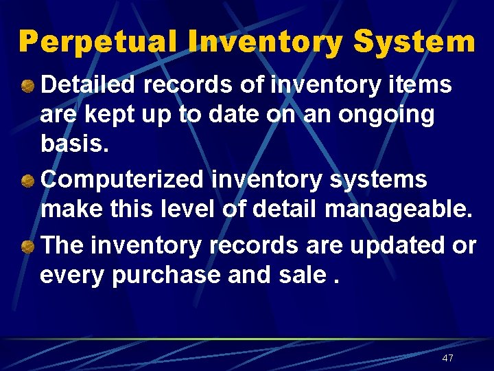 Perpetual Inventory System Detailed records of inventory items are kept up to date on
