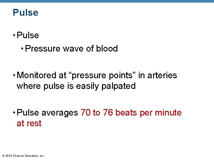 Pulse • Pressure wave of blood • Monitored at “pressure points” in arteries where