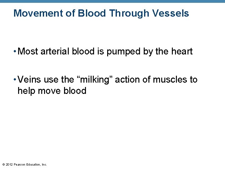 Movement of Blood Through Vessels • Most arterial blood is pumped by the heart