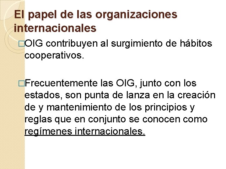 El papel de las organizaciones internacionales �OIG contribuyen al surgimiento de hábitos cooperativos. �Frecuentemente