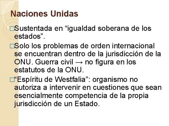 Naciones Unidas �Sustentada en “igualdad soberana de los estados”. �Solo los problemas de orden