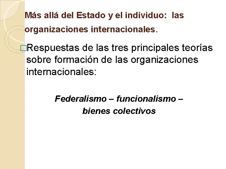 Más allá del Estado y el individuo: las organizaciones internacionales. �Respuestas de las tres