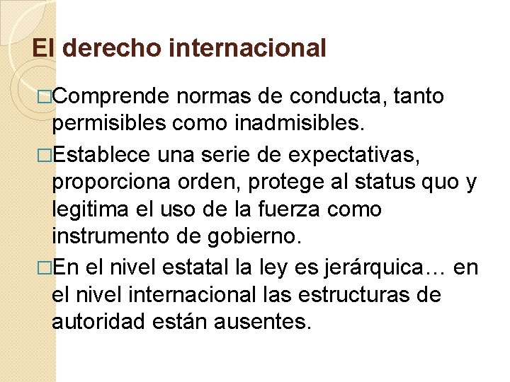 El derecho internacional �Comprende normas de conducta, tanto permisibles como inadmisibles. �Establece una serie