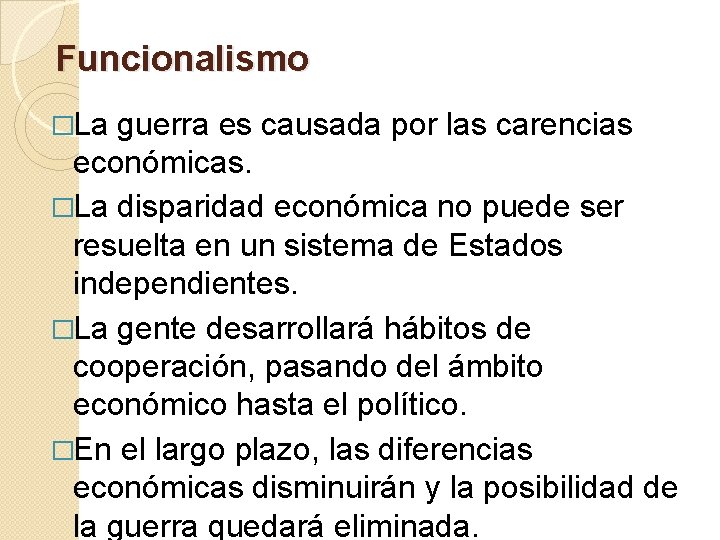 Funcionalismo �La guerra es causada por las carencias económicas. �La disparidad económica no puede