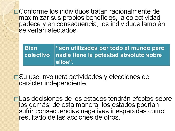 �Conforme los individuos tratan racionalmente de maximizar sus propios beneficios, la colectividad padece y