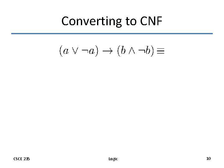 Converting to CNF CSCE 235 Logic 10 