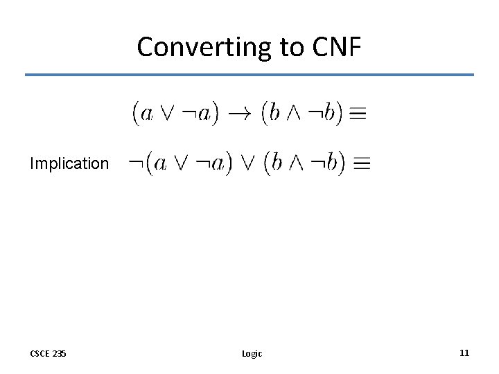 Converting to CNF Implication CSCE 235 Logic 11 