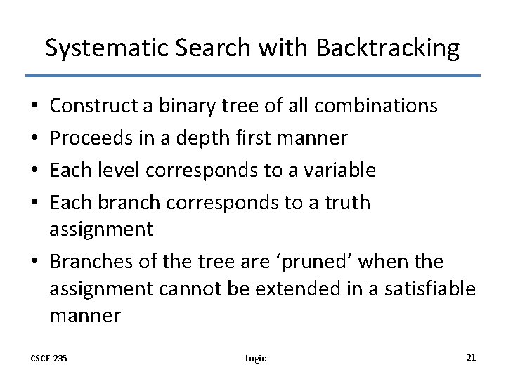 Systematic Search with Backtracking Construct a binary tree of all combinations Proceeds in a
