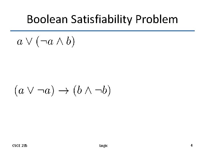 Boolean Satisfiability Problem CSCE 235 Logic 4 