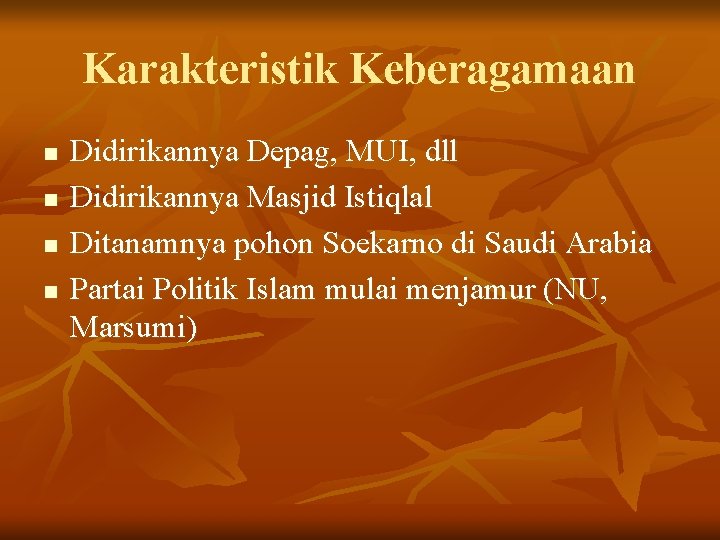 Karakteristik Keberagamaan n n Didirikannya Depag, MUI, dll Didirikannya Masjid Istiqlal Ditanamnya pohon Soekarno