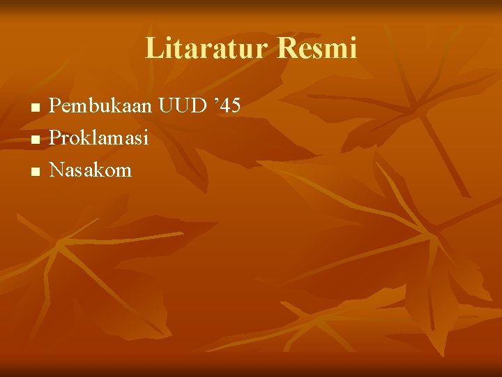 Litaratur Resmi n n n Pembukaan UUD ’ 45 Proklamasi Nasakom 