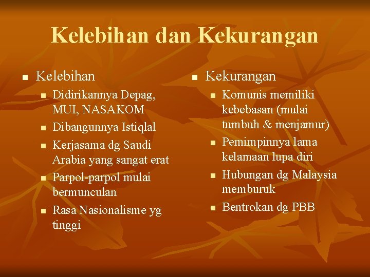 Kelebihan dan Kekurangan n Kelebihan n n Didirikannya Depag, MUI, NASAKOM Dibangunnya Istiqlal Kerjasama