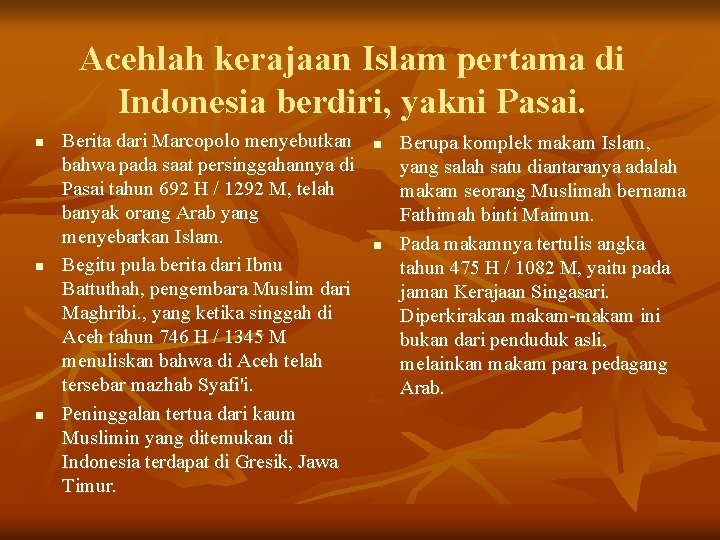 Acehlah kerajaan Islam pertama di Indonesia berdiri, yakni Pasai. n n n Berita dari