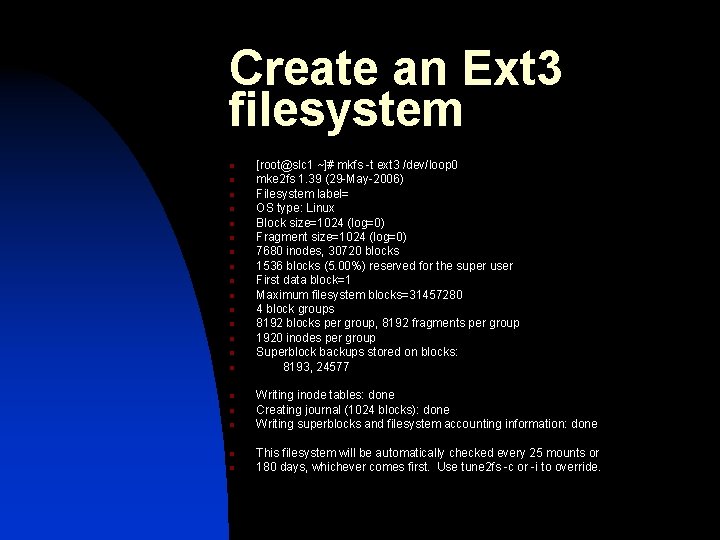 Create an Ext 3 filesystem n n n n n [root@slc 1 ~]# mkfs