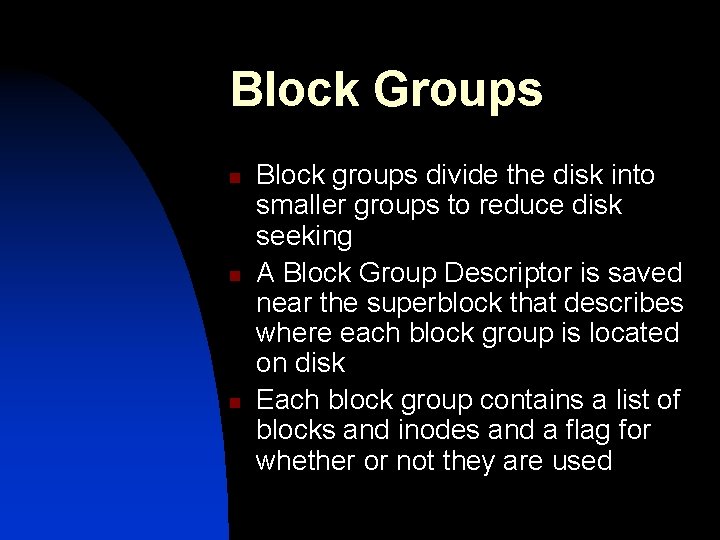 Block Groups n n n Block groups divide the disk into smaller groups to