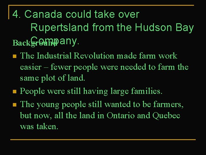 4. Canada could take over Rupertsland from the Hudson Bay Company. Background n n