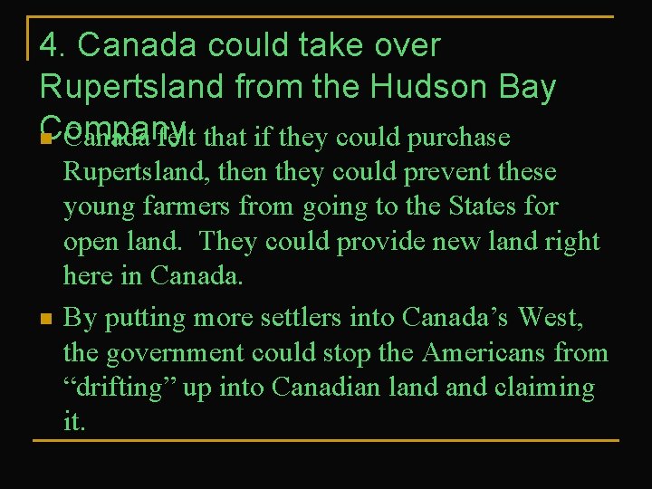 4. Canada could take over Rupertsland from the Hudson Bay Company. n Canada felt