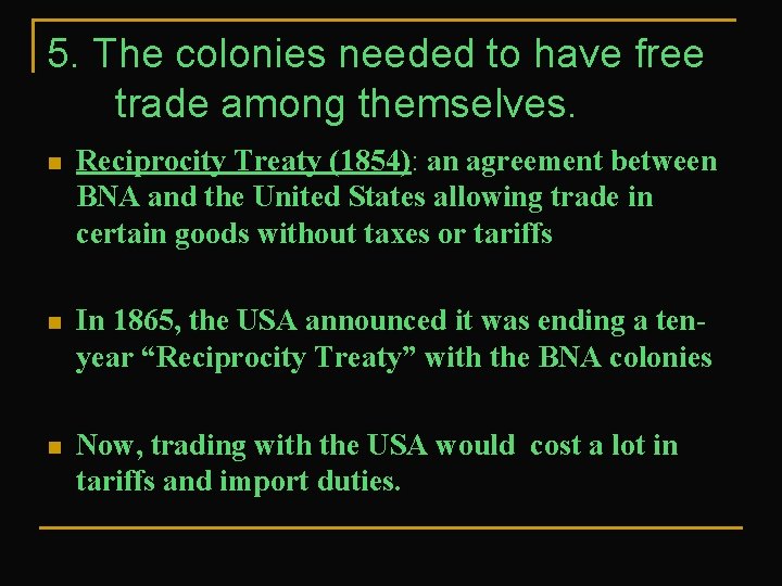 5. The colonies needed to have free trade among themselves. n Reciprocity Treaty (1854):