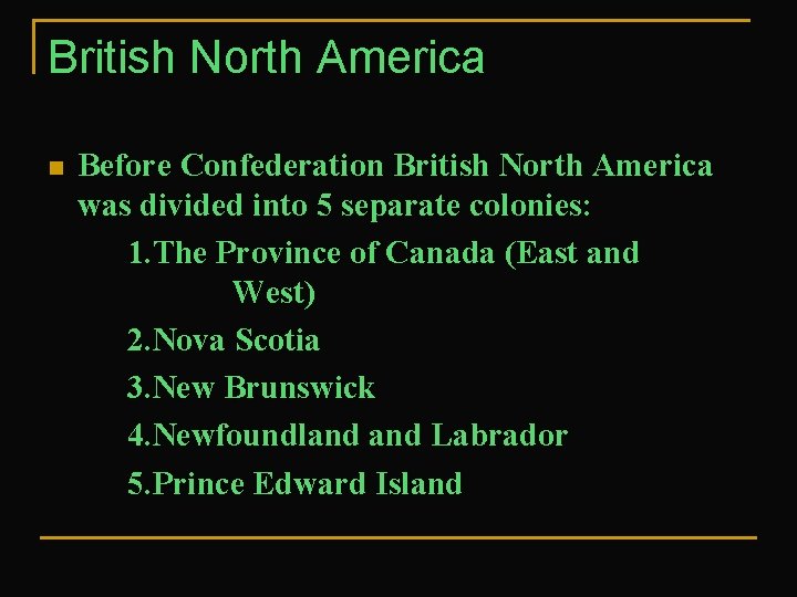 British North America n Before Confederation British North America was divided into 5 separate