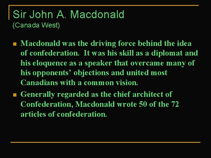 Sir John A. Macdonald (Canada West) n n Macdonald was the driving force behind