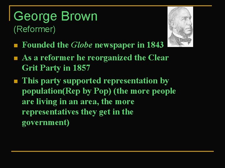 George Brown (Reformer) n n n Founded the Globe newspaper in 1843 As a