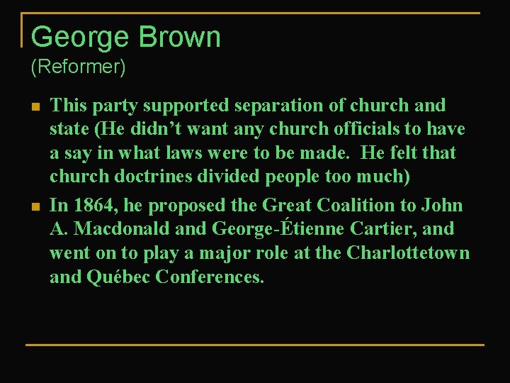 George Brown (Reformer) n n This party supported separation of church and state (He
