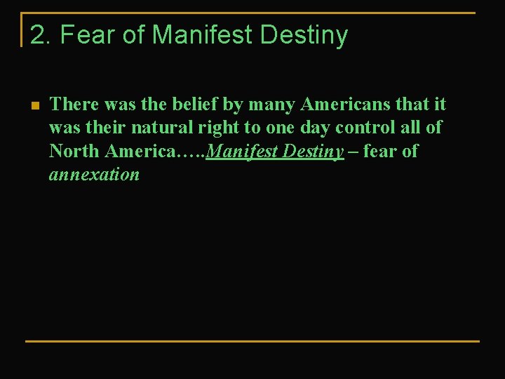 2. Fear of Manifest Destiny n There was the belief by many Americans that