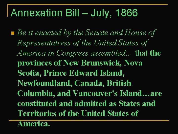 Annexation Bill – July, 1866 n Be it enacted by the Senate and House