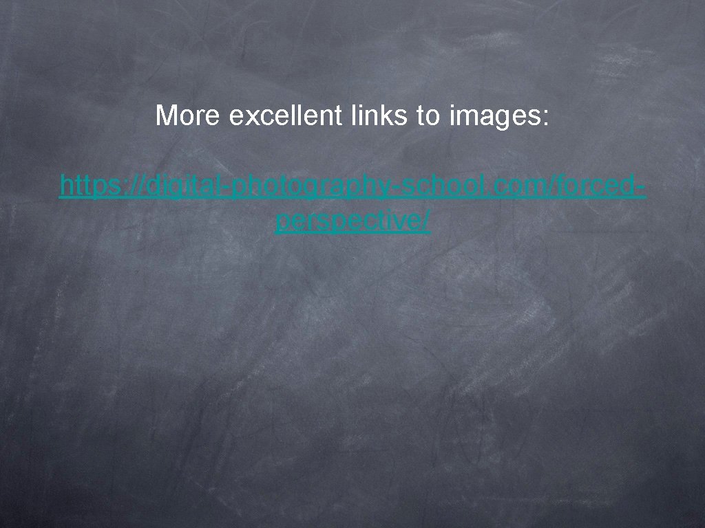 More excellent links to images: https: //digital-photography-school. com/forcedperspective/ 