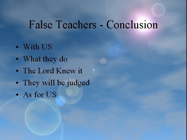 False Teachers - Conclusion • • • With US What they do The Lord