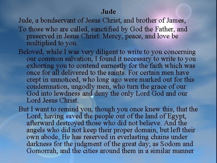 Jude, a bondservant of Jesus Christ, and brother of James, To those who are