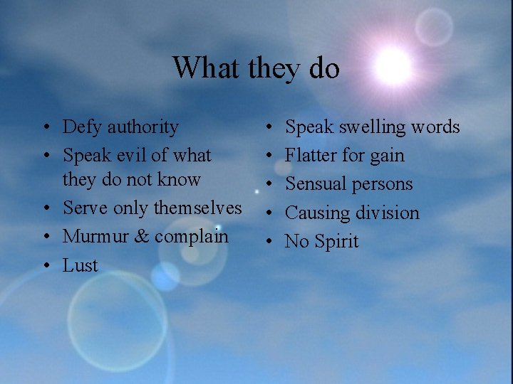 What they do • Defy authority • Speak evil of what they do not