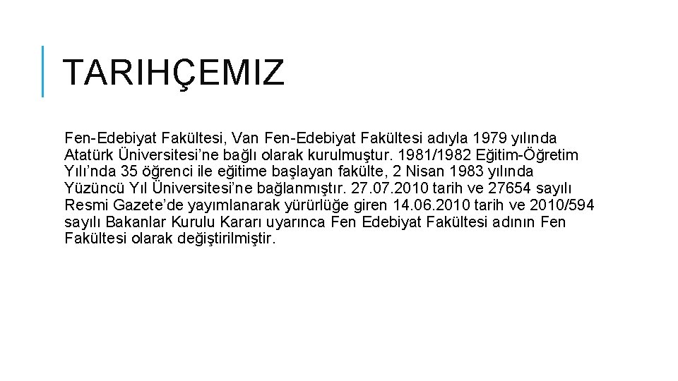 TARIHÇEMIZ Fen-Edebiyat Fakültesi, Van Fen-Edebiyat Fakültesi adıyla 1979 yılında Atatürk Üniversitesi’ne bağlı olarak kurulmuştur.