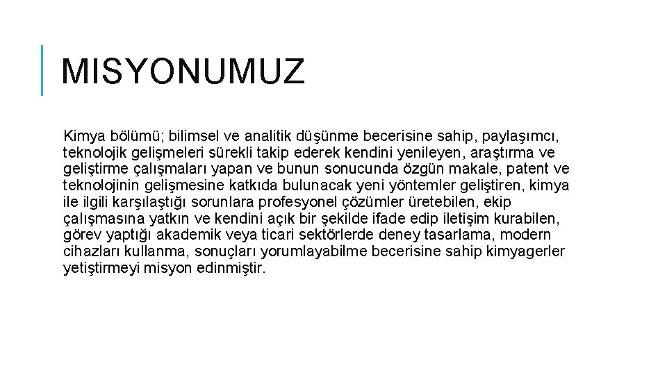 MISYONUMUZ Kimya bölümü; bilimsel ve analitik düşünme becerisine sahip, paylaşımcı, teknolojik gelişmeleri sürekli takip