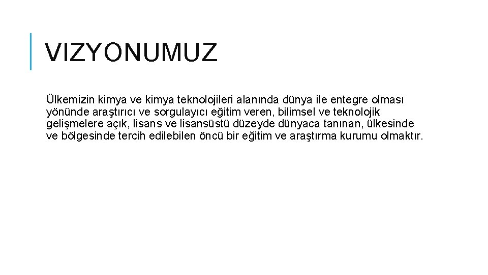 VIZYONUMUZ Ülkemizin kimya ve kimya teknolojileri alanında dünya ile entegre olması yönünde araştırıcı ve