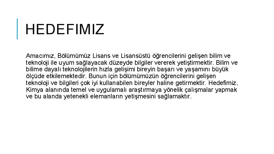 HEDEFIMIZ Amacımız, Bölümümüz Lisans ve Lisansüstü öğrencilerini gelişen bilim ve teknoloji ile uyum sağlayacak