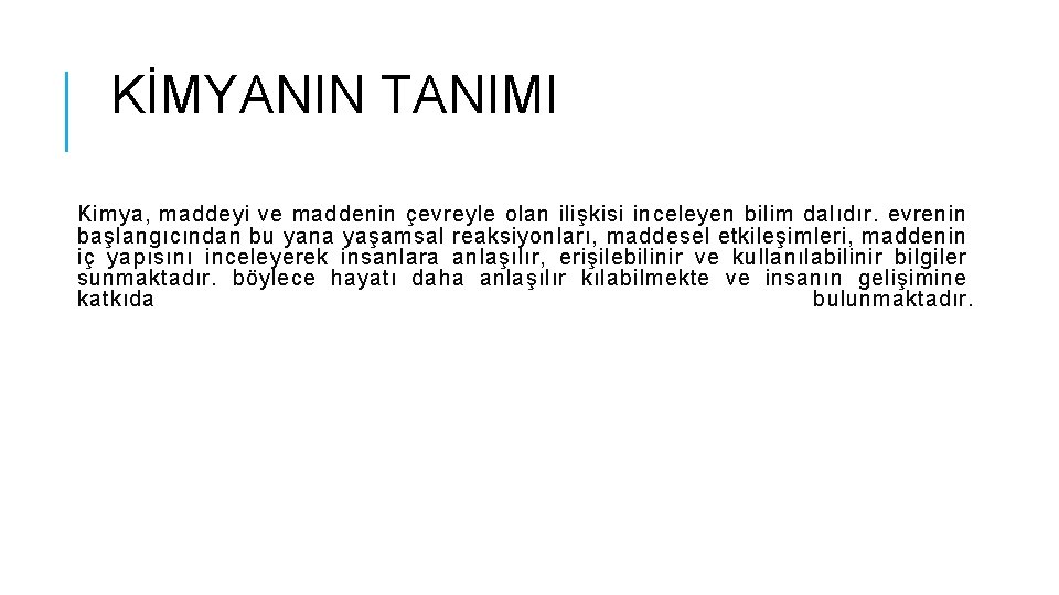 KİMYANIN TANIMI Kimya, maddeyi ve maddenin çevreyle olan ilişkisi inceleyen bilim dalıdır. evrenin başlangıcından