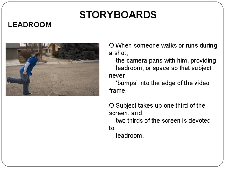 STORYBOARDS LEADROOM O When someone walks or runs during a shot, the camera pans